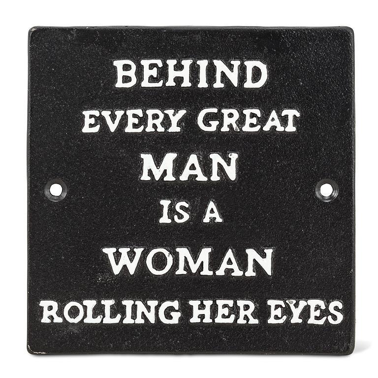 BEHIND EVERY GREAT MAN IRON SIGN