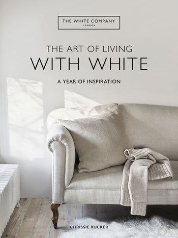 THE ART OF LIVING WITH WHITE - CHRISSIE RUCKER
