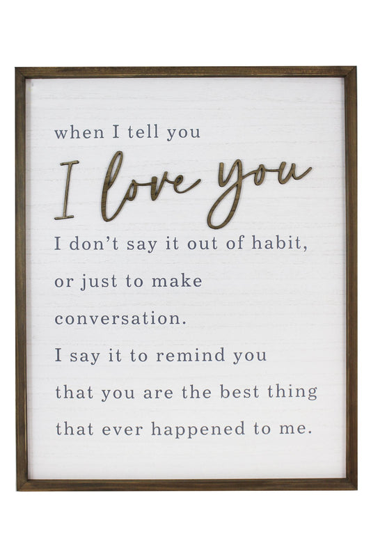 WHEN I TELL YOU I LOVE YOU FRAMED ART