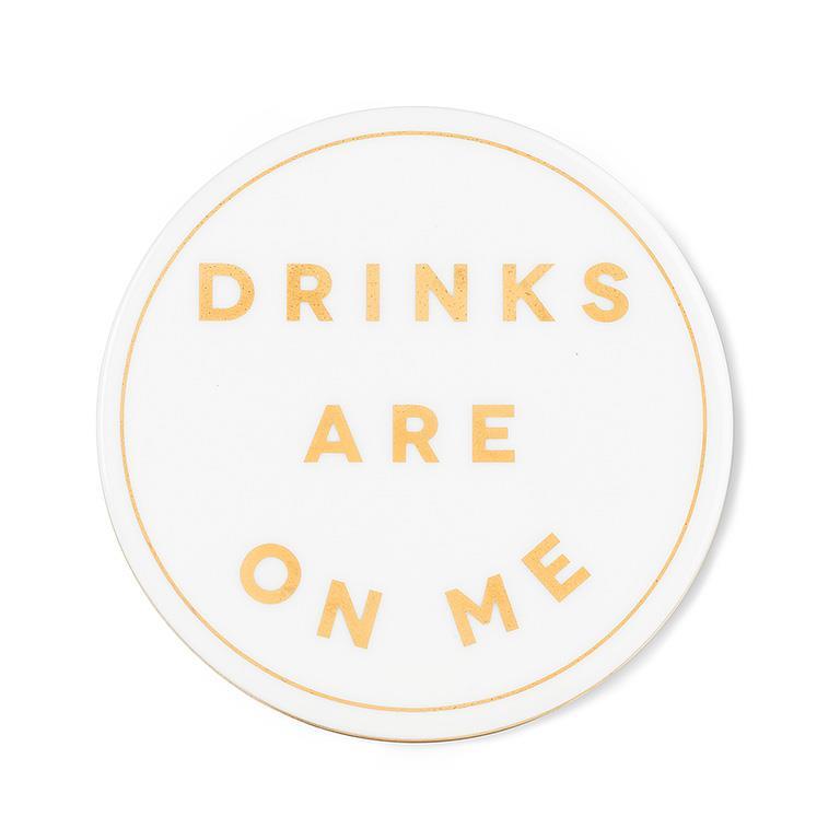 DRINKS ARE ON ME COASTER