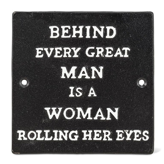 BEHIND EVERY GREAT MAN IRON SIGN