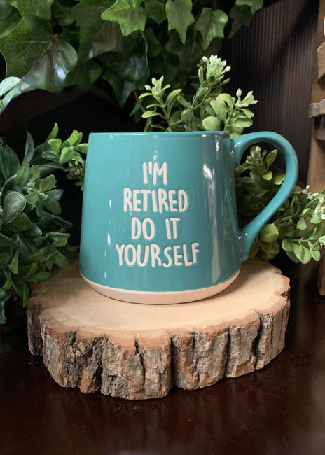 IM RETIRED DO IT YOURSELF MUG