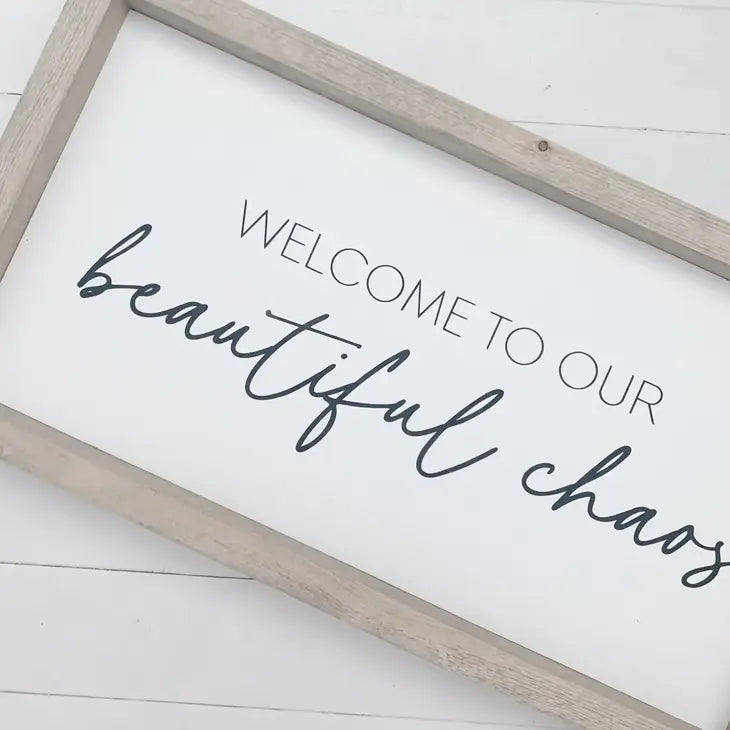 WELCOME TO OUR BEAUTIFUL CHAOS WOOD SIGN