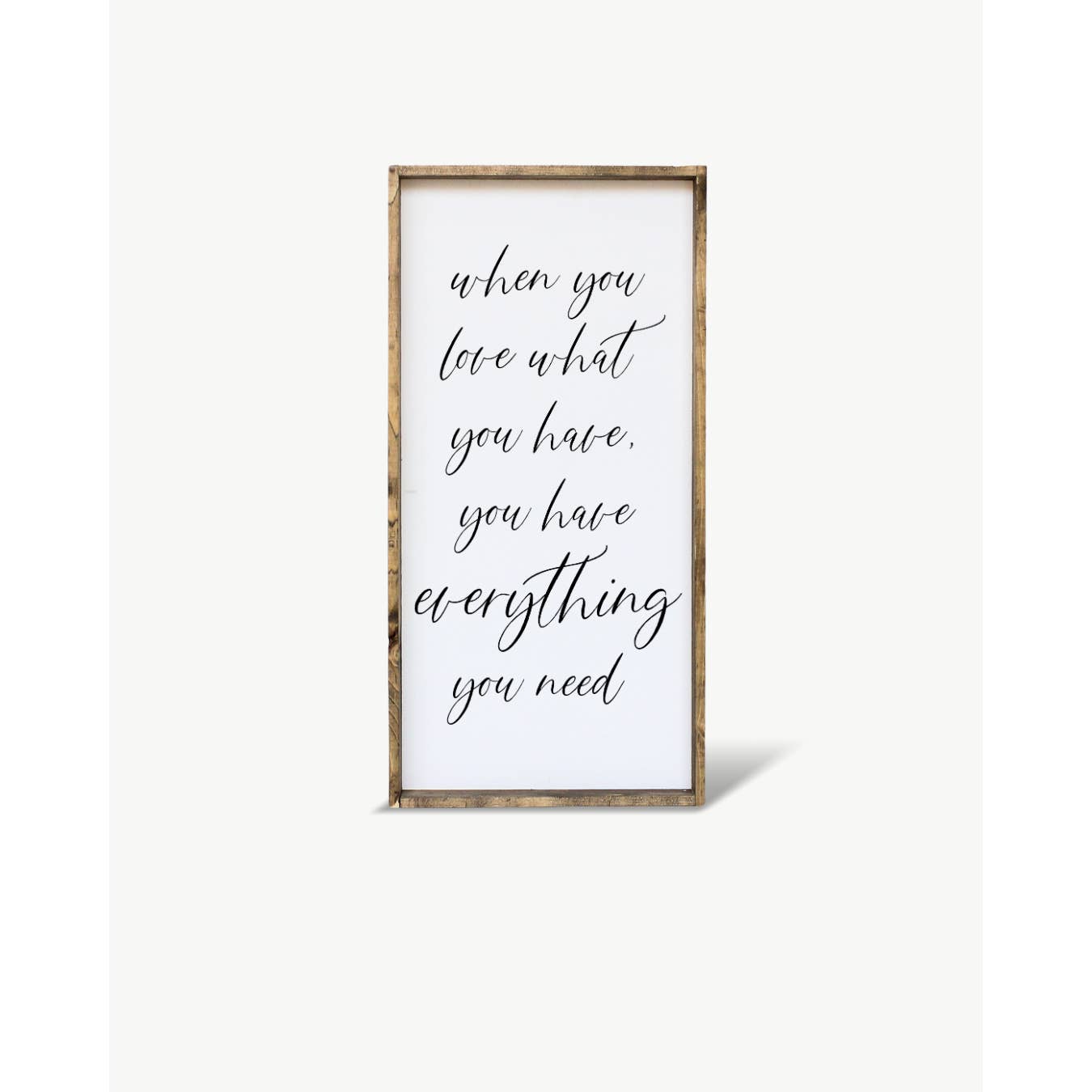 WHEN YOU LOVE WHAT YOU HAVE WOOD SIGN
