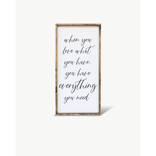 WHEN YOU LOVE WHAT YOU HAVE WOOD SIGN